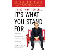 It's Not What You Sell, It's What You Stand For: Why Every Extraordinary Business Is Driven by Purpose