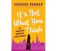 It's Not What You Think: An American Woman in Saudi Arabia