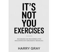 It's Not You Exercises: Recognizing and recovering after encounters with narcissistic individuals