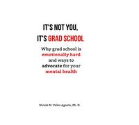 It's not you, it's grad school: Why grad school is emotionally hard and ways to advocate for your mental health