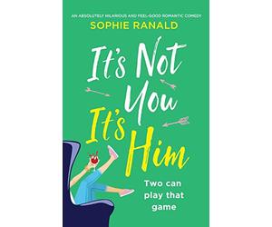 It's Not You It's Him: An absolutely hilarious and feel good romantic comedy