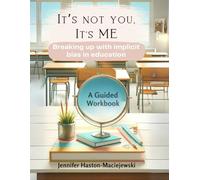 It's not you, it's me: How to break up with implicit bias in education