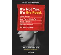 It's Not You, It's the Food: the unprocessed truth about how to get healthy again - Based on the NOA Protocol
