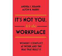 It's Not You, It's the Workplace: Women's Conflict at Work and the Bias that Built it