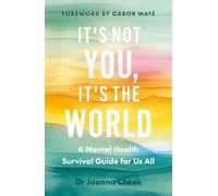 It's Not You, It's the World: a mental health survival guide for us all