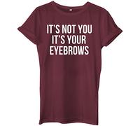 Its Not You Its Your Eyebrows Unisex Ladies Womens Mens Hipster Slogan T-Shirt
