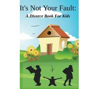 It's Not Your Fault: A Divorce Book For Kids