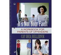 It's Not Your Fault: A Workbook for Parents of Offenders