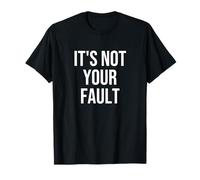 It's Not Your Fault T-Shirt