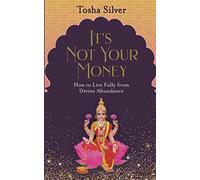 It's Not Your Money: How to Live Fully from Divine Abundance