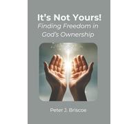 It's Not Yours!: Finding Freedom in God's Ownership (Financial Discipleship)