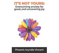 It's Not Yours: Overcoming Anxiety for Good, and Uncovering Joy