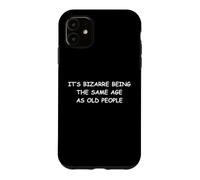 It's Odd Being The Same Age As Old People Case for iPhone 11