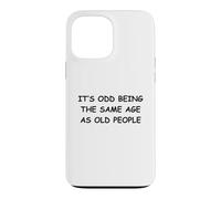 It's Odd Being The Same Age As Old People Case for iPhone 13 Pro Max