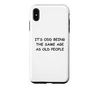 It's Odd Being The Same Age As Old People Case for iPhone XS Max