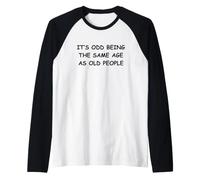 It's Odd Being The Same Age As Old People Raglan Baseball Tee