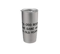It's Odd Being The Same Age As Old People Stainless Steel Insulated Tumbler