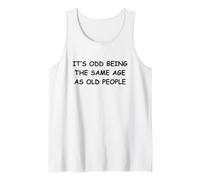 It's Odd Being The Same Age As Old People Tank Top