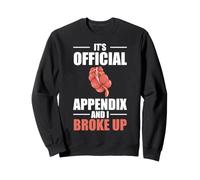 It's Official Appendix And I Broke Up Appendectomy Sweatshirt