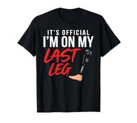 It's Official I'm On My Last Leg Funny Amputee Leg Joke T-Shirt
