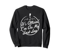 It's Official I'm On My Last Leg T-Shirt - Amputee Sweatshirt