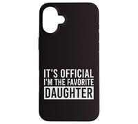 It's Official I'm The Favorite Daughter Funny Birthday Case for iPhone 16 Plus