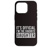 It's Official I'm The Favorite Daughter Funny Birthday Case for iPhone 16 Pro