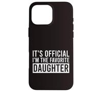 It's Official I'm The Favorite Daughter Funny Birthday Case for iPhone 16 Pro Max
