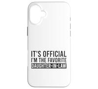 It's Official I'm The Favorite Daughter-In-Law Funny Saying Case for iPhone 16 Plus
