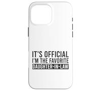 It's Official I'm The Favorite Daughter-In-Law Funny Saying Case for iPhone 16 Pro Max