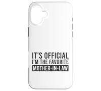 It's Official I'm The Favorite Mother-In-Law Birthday Saying Case for iPhone 16 Plus