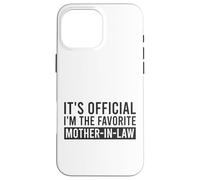 It's Official I'm The Favorite Mother-In-Law Birthday Saying Case for iPhone 16 Pro Max