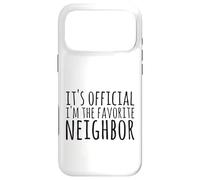 It's Official I'm The Favorite Neighbor Saying Case for iPhone 17 Pro Max