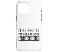 It's Official I'm The Favorite Neighbour Birthday Saying Case for iPhone 16 Pro Max