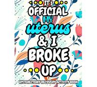 It's Official, My Uterus and I Broke up - Hysterectomy Recovery Activity Book: A Variety of Engaging and Enjoyable Activities and Coloring Pages for Women Recovering from Hysterectomy Surgery