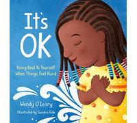 It's OK: Being Kind to Yourself When Things Feel Hard
