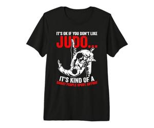 It's ok if You Dont Like Judo - Funny Judo Quotes Premium T-Shirt