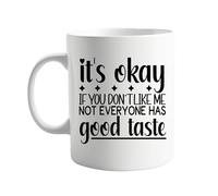 It's Ok If You Don't Like Me, Not Everyone Has Good Taste - Funny 11oz Coffee Mug - Sarcastic Gift for Friends, Coworkers, Family - Hilarious Present for Birthdays, Office, Holidays, or Just Because