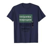 Its OK If You Dont Like Me. Not Everyone Has Good Taste. T-Shirt