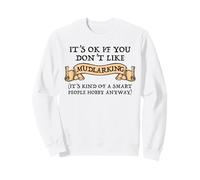 It's OK If You Don't Like Mudlarking Sweatshirt
