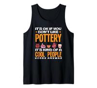 It's Ok If You Don't Like Pottery Cool People Hobby Tank Top