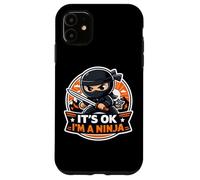 It's OK I'm A Ninja Funny Cartoon Quote Saying Joke Slogan Case for iPhone 11