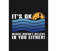 Its Ok, Nessie Doesnt Believe In You Either! Nessie Loch Notebook: Appreciation Gratitude Journal Gift 100 Pages, 8.5x11 Soft Cover