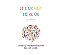 It's Ok Not To Be Ok: An activity book to help children deal with anxiety, trauma and stress