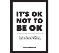 ITS OK NOT TO BE OK by Claire Chamberlain Hardback Self Help Business
