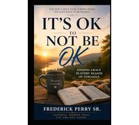 IT'S OK NOT TO BE OK: FINDING GRACE IN EVERY SEASON OF STRUGGLE