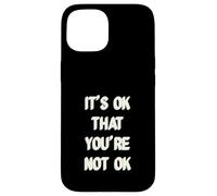 Its Ok That You Are Not Okay Case for iPhone 15