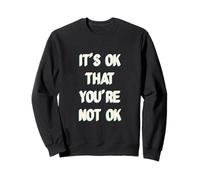 Its Ok That You Are Not Okay Sweatshirt