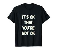 Its Ok That You are Not Okay T-Shirt