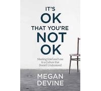 It's Ok That You're Not Ok: Meeting Grief and Loss in a - Paperback NEW Devine,